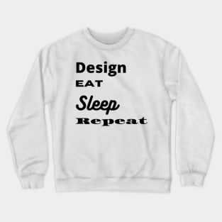 Design, Eat, Sleep, Repeat Crewneck Sweatshirt